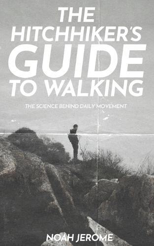 The Hitchhiker's Guide To Walking: The Science Behind Daily Movement