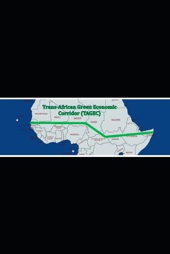 The Green Rails of Africa: Decarbonizing Global Trade Through the Trans-African Green Economic Corridor (TAGEC)