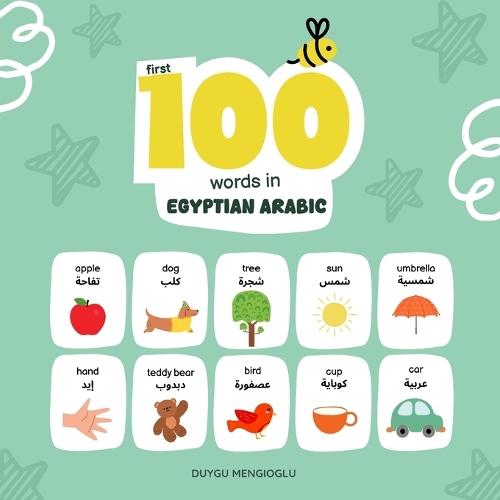 First 100 Words in Egyptian Arabic: Egyptian Arabic Language Learning for Kids, Bilingual Egyptian Arabic Baby Book, Egyptian Arabic First Dictionary, Egyptian Arabic Flashcards