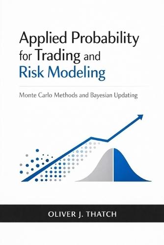 Applied Probability for Trading and Risk Modeling: Monte Carlo Methods and Bayesian Updating