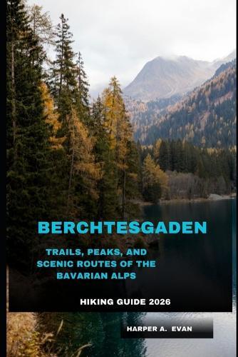 Berchtesgaden Hiking Guide 2026: Trails, Peaks, and Scenic Routes of the Bavarian Alps