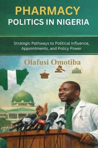 Pharmacy Politics in Nigeria: Strategic Pathways to Political Influence, Appointments, and Policy Power