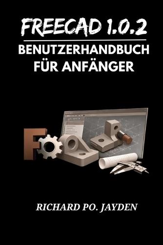 FreeCAD 1.0.2 BENUTZERHANDBUCH FÜR ANFÄNGER