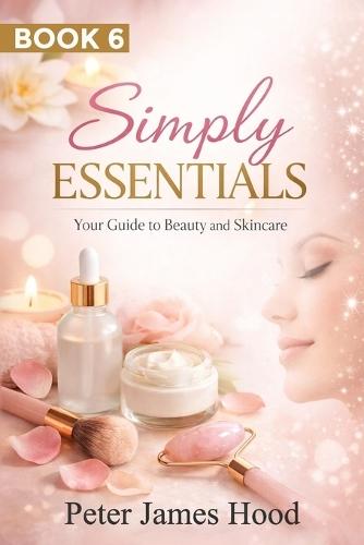 Simply Essentials: Your Guide to Beauty and Skincare
