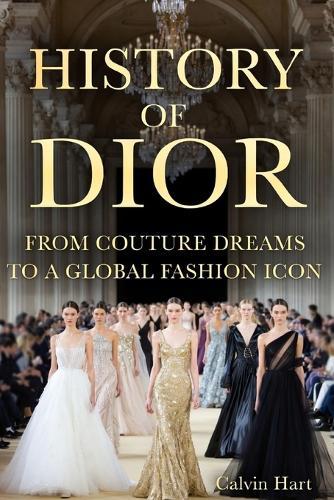 History Of Dior: From Couture Dreams to a Global Fashion Icon
