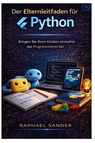 Der Elternleitfaden für Python: Bringen Sie Ihren Kindern stressfrei das Programmieren bei.
