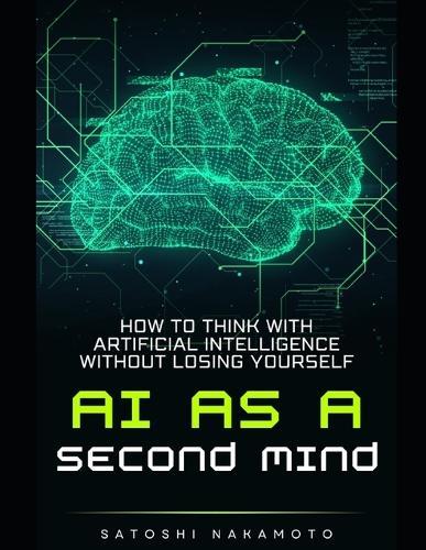 AI as a Second Mind: How to Think with Artificial Intelligence without Losing Yourself