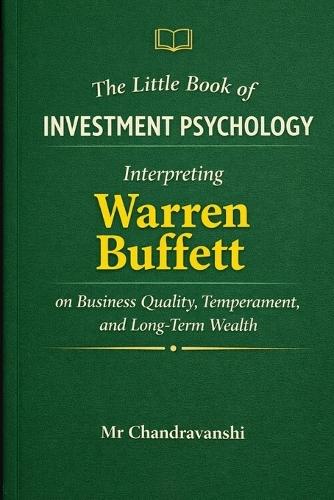 The Little Book of Investment Psychology: Interpreting Warren Buffett on Business Quality, Temperament, and Long-Term Wealth