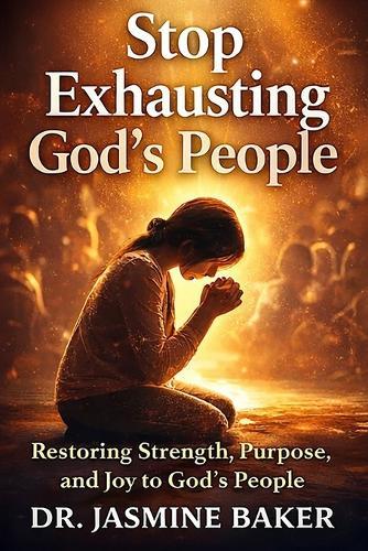 Stop Exhausting God's People: Restoring Strength, Purpose, and Joy to God's People