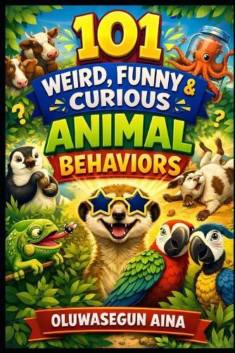 101 Weird Funny & Curious Animal Behaviors: Mind-Blowing Animal Facts for kids