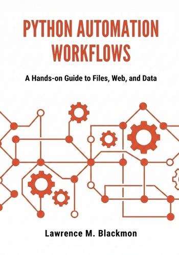 Python Automation Workflows: A Hands-On Guide to Files, Web, and Data
