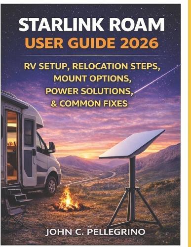 Starlink Roam User Guide 2026: RV Setup, Relocation Steps, Mount Options, Power Solutions, and Common Fixes
