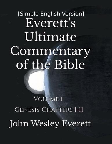 [Simple English Version] Everett's Ultimate Commentary of the Bible: Volume 1
