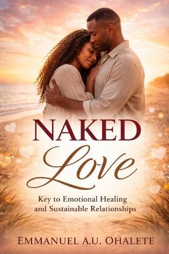 Naked Love: Key to Emotional Healing and Sustainable Relationships