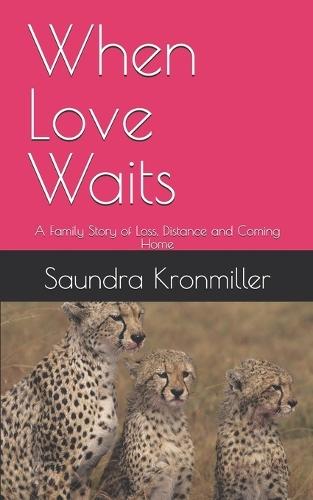 When Love Waits: A Family Story of Loss, Distance and Coming Home