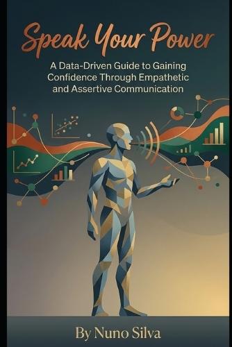 Speak Your Power: A Data-Driven Guide to Gaining Confidence Through Empathetic and Assertive Communication