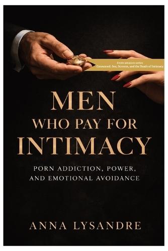 Men Who Pay for Intimacy: Porn Addiction, Power, and Emotional Avoidance