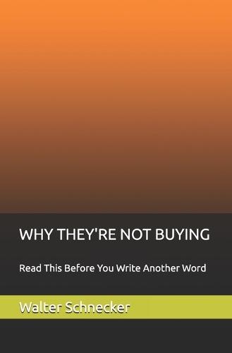 Why They're Not Buying: Read This Before You Write Another Word
