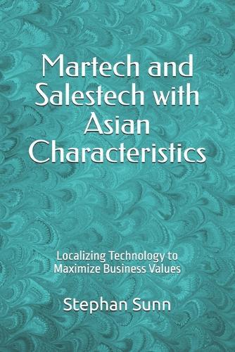Martech and Salestech with Asian Characteristics: Localizing Technology to Maximize Business Values