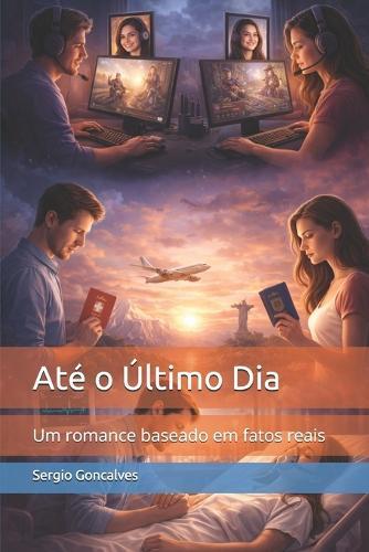 Até o Último Dia: Um romance baseado em fatos reais