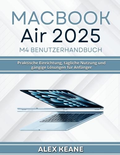 MacBook Air 2025 M4 Benutzerhandbuch: Praktische Einrichtung, tägliche Nutzung und gängige Lösungen für Anfänger