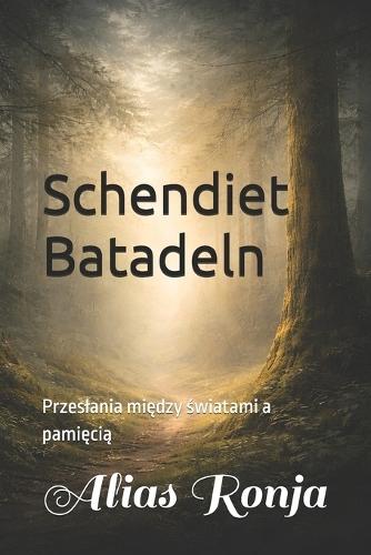 Schendiet Batadeln: Przeslania między światami a pamięcią