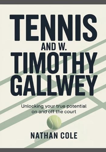 Tennis and W. Timothy Gallwey: Unlocking Your True Potential On and Off the Court