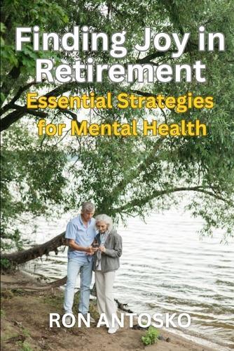 Finding Joy in Retirement: Essential Strategies for Mental Health