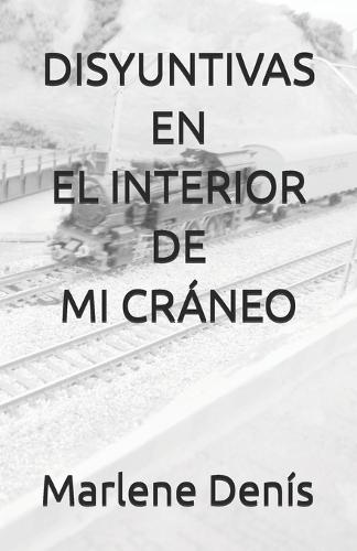 Disyuntivas En El Interior de Mi Cráneo