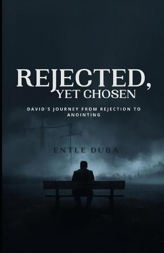 Rejected, Yet Chosen: David's Journey From Rejection To Anointing