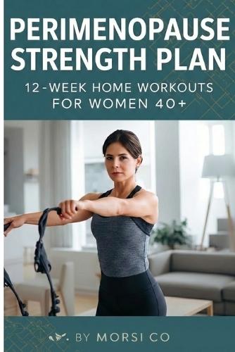 Perimenopause Strength Plan: 12-Week Home Workouts for Women 40+