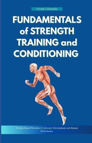 Fundamentals of Strength Training and Conditioning: Evidence-Based Principles for Physical Development and Human Performance
