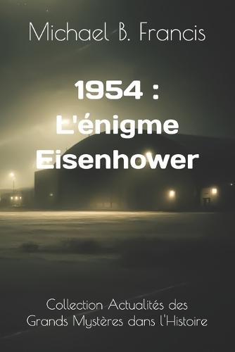 1954: L'énigme Eisenhower: Rencontre secrète avec une intelligence venue d'ailleurs