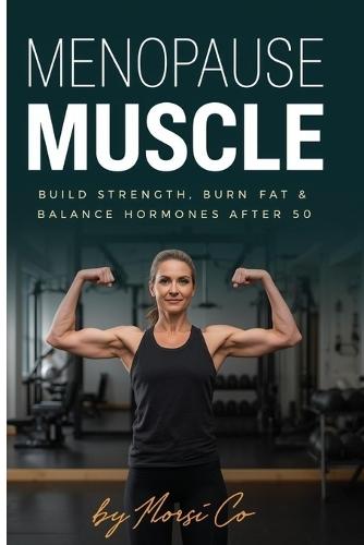 Menopause Muscle: Build Strength, Burn Fat & Balance Hormones After 50