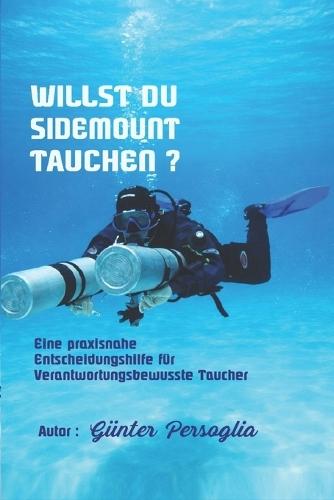 Willst Du Sidemount Tauchen ?: Eine praxisnahe entscheitungshilfe für Verantwortungsbewusste Taucher