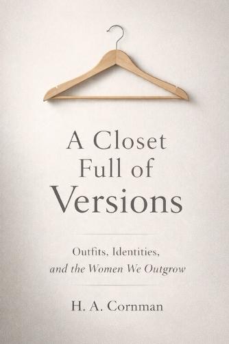 A Closet Full of Versions: Outfits, Identities, and the Women We Outgrow
