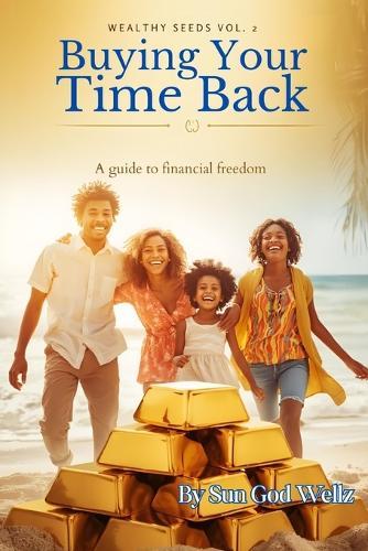 Buying Your Time Back: A guide to financial freedom