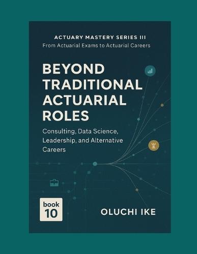 Beyond Traditional Actuarial Roles: Consulting, Data Science, Leadership, and Alternative Careers