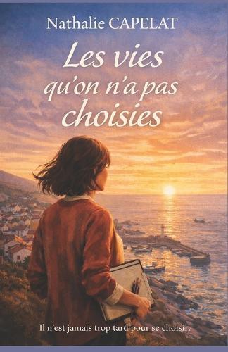 Les vies qu'on n'a pas choisies: Un roman qui ne crie pas. Un roman qui ne juge pas. Un roman qui accompagne.