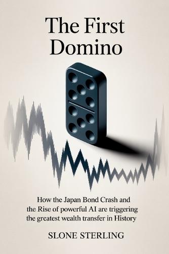 The First Domino: How the Japan Bond Crash and the Rise of Powerful AI are Triggering the Greatest Wealth Transfer in History