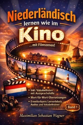 Niederländisch lernen wie im Kino ...mit Filmszenen: + IPA Aussprachehilfe + Wort-für-Wortübersetzungen + Erweiterbare Lernmethoden (Band 1)