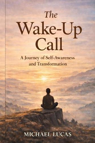 The Wake-Up Call: A journey of self awareness and transformation