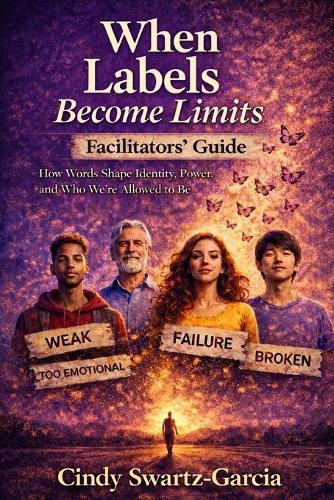 When Labels Become Limits (Facilitators Guide): How Words Shape Identity, Power, and Who We're Allowed to Be