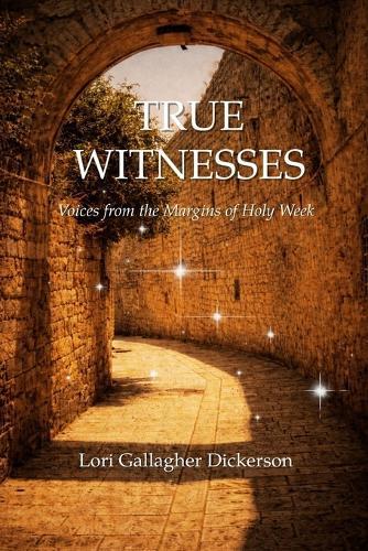 True Witnesses: Voices from the Margins of Holy Week