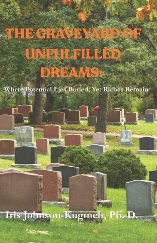 The Graveyard of Unfulfilled Dreams: Where Potential Lies, Yet Riches Remain