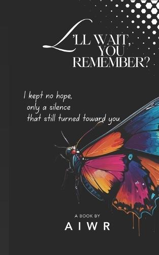 I'll Wait, You Remember?: A Quiet Account of Love, Patience, and the Peace That Does Not Return