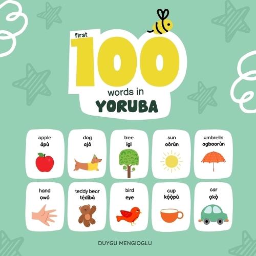 First 100 Words in Yoruba: Yoruba Language Learning for Kids, Bilingual Yoruba Baby Book, Yoruba First Dictionary, Yoruba Flashcards