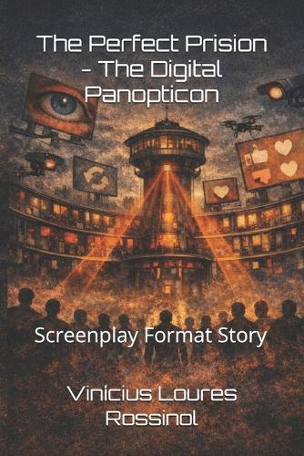 The Perfect Prision - The Digital Panopticon: Screenplay Format Story