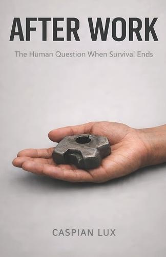 After Work: The Human Question When Survival Ends