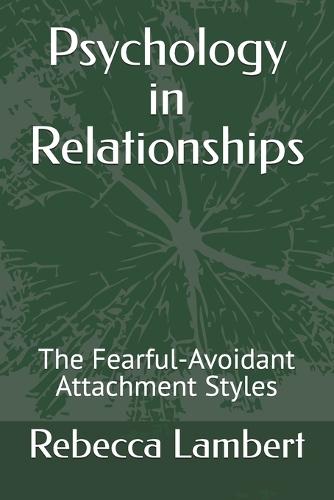 Psychology in Relationships: The Fearful-Avoidant Attachment Styles